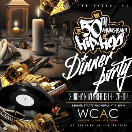GRLS ATL + Black is A Vibe - 50 Years of Hip Hop Exclusive Dinner Party - Westside Cultural Arts Center